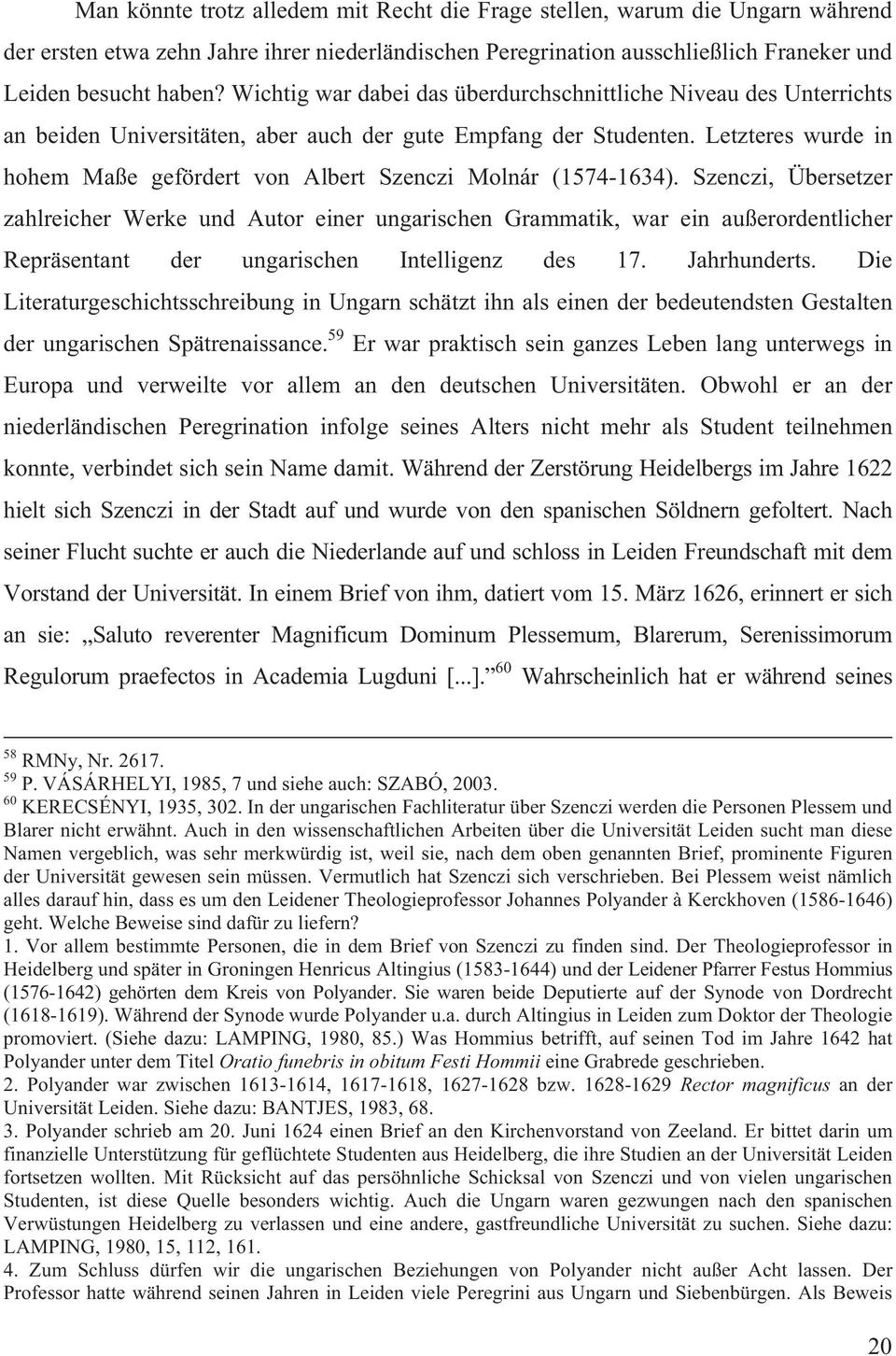 Letzteres wurde in hohem Maße gefördert von Albert Szenczi Molnár (1574-1634).