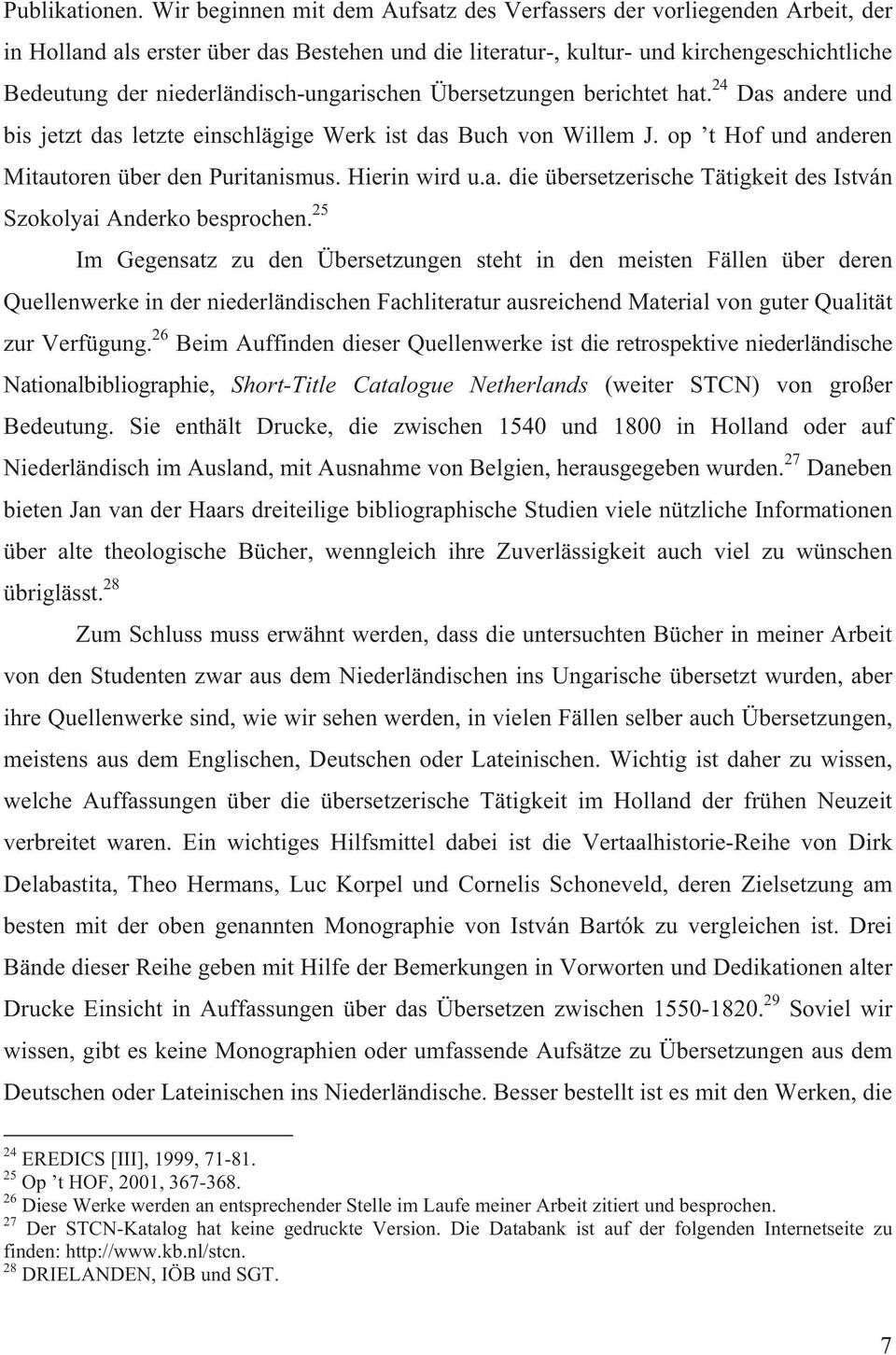 niederländisch-ungarischen Übersetzungen berichtet hat. 24 Das andere und bis jetzt das letzte einschlägige Werk ist das Buch von Willem J. op t Hof und anderen Mitautoren über den Puritanismus.