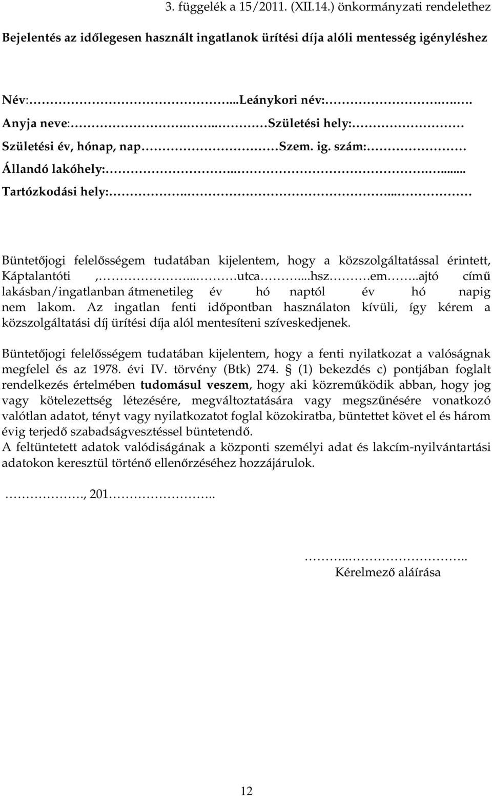 ... Büntetıjogi felelısségem tudatában kijelentem, hogy a közszolgáltatással érintett, Káptalantóti,....utca...hsz.em..ajtó címő lakásban/ingatlanban átmenetileg év hó naptól év hó napig nem lakom.