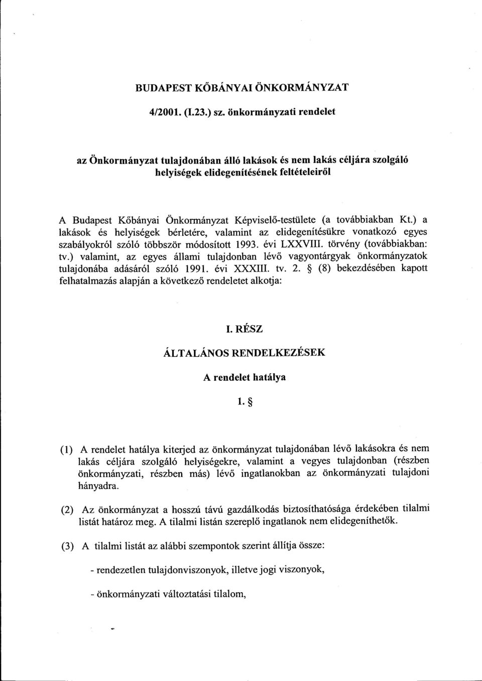 továbbiakban Kt.) a lakások és helyiségek bérletére, valamint az elidegenítésükre vonatkozó egyes szabályokról szóló többször módosított 1993. évi LXXVIII. törvény (továbbiakban: tv.