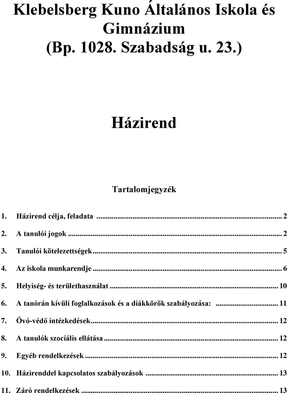 Helyiség- és területhasználat... 10 6. A tanórán kívüli foglalkozások és a diákkörök szabályozása:... 11 7.