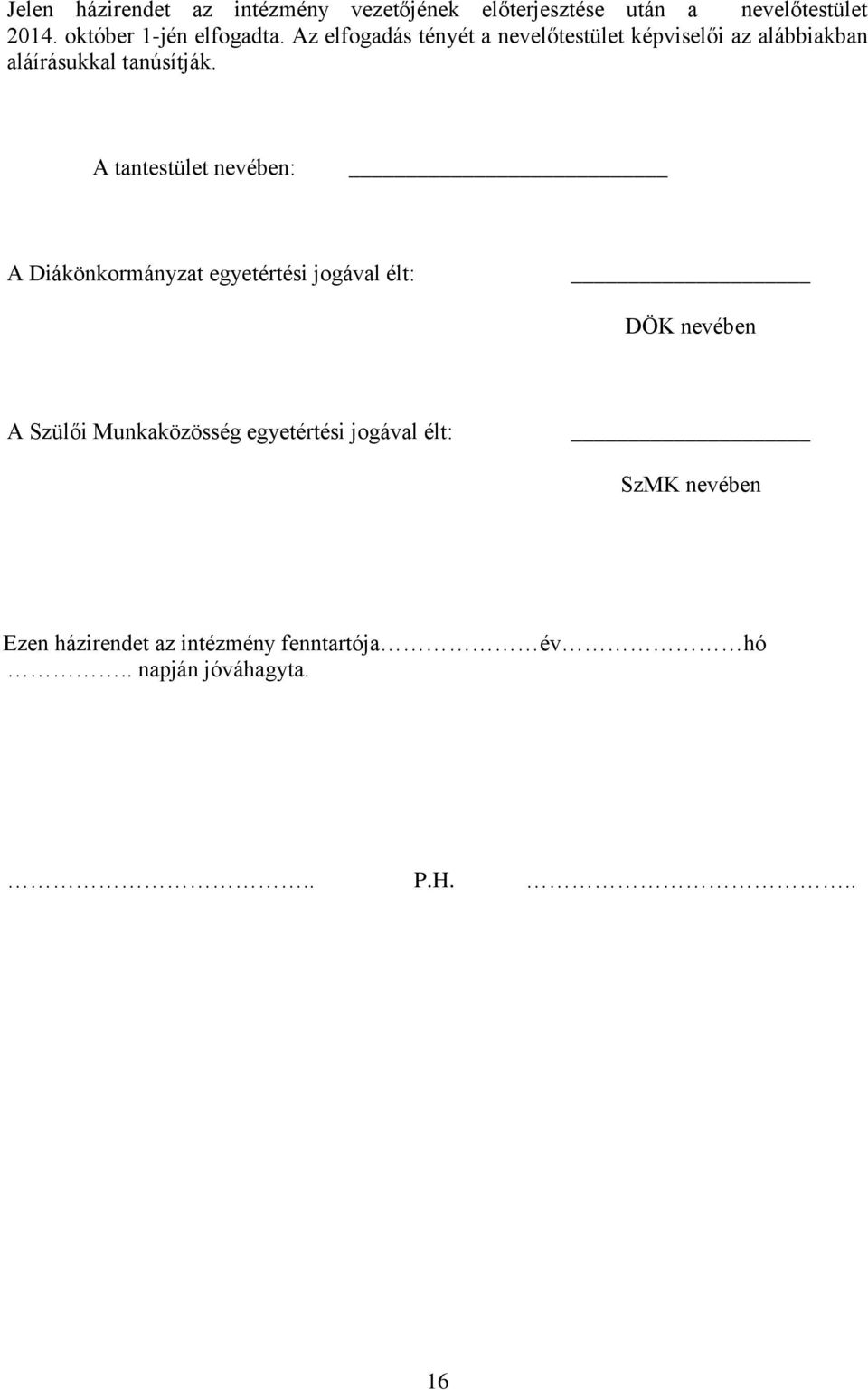 Az elfogadás tényét a nevelőtestület képviselői az alábbiakban aláírásukkal tanúsítják.