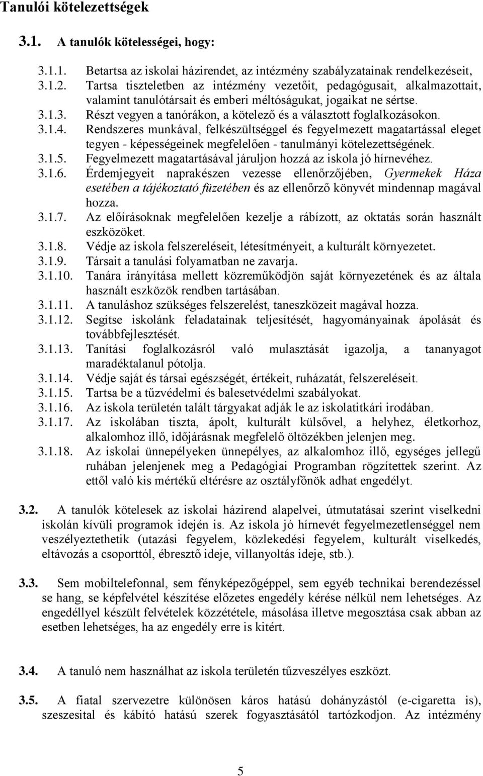 1.3. Részt vegyen a tanórákon, a kötelező és a választott foglalkozásokon. 3.1.4.