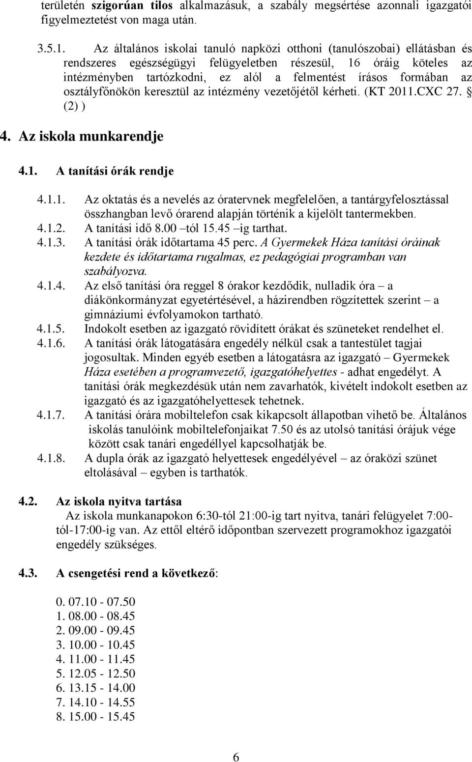 formában az osztályfőnökön keresztül az intézmény vezetőjétől kérheti. (KT 2011