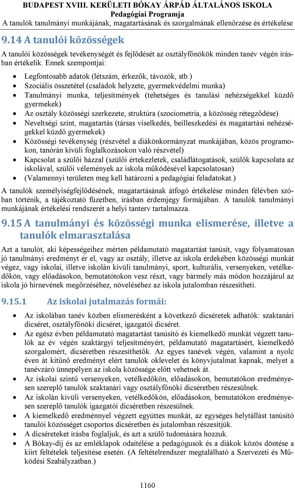 ) Szociális összetétel (családok helyzete, gyermekvédelmi munka) Tanulmányi munka, teljesítmények (tehetséges és tanulási nehézségekkel küzdő gyermekek) Az osztály közösségi szerkezete, struktúra