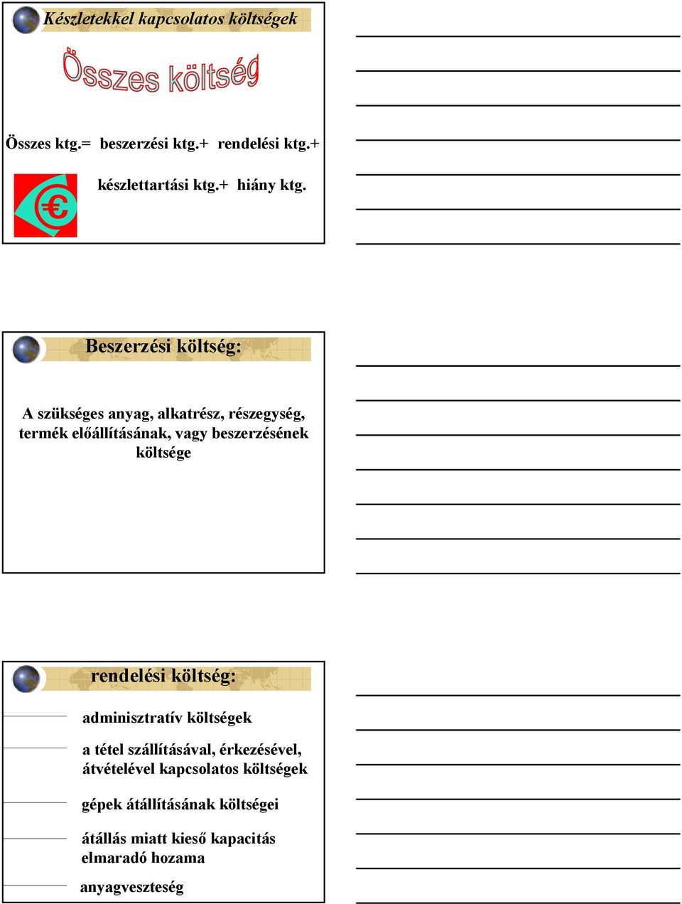 Beszerzési költség: A szükséges anyag, alkatrész, részegység, termék előállításának, vagy beszerzésének