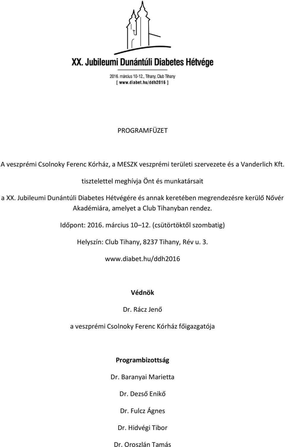 Jubileumi Dunántúli Diabetes Hétvégére és annak keretében megrendezésre kerülő Nővér Akadémiára, amelyet a Club Tihanyban rendez. Időpont: 2016.