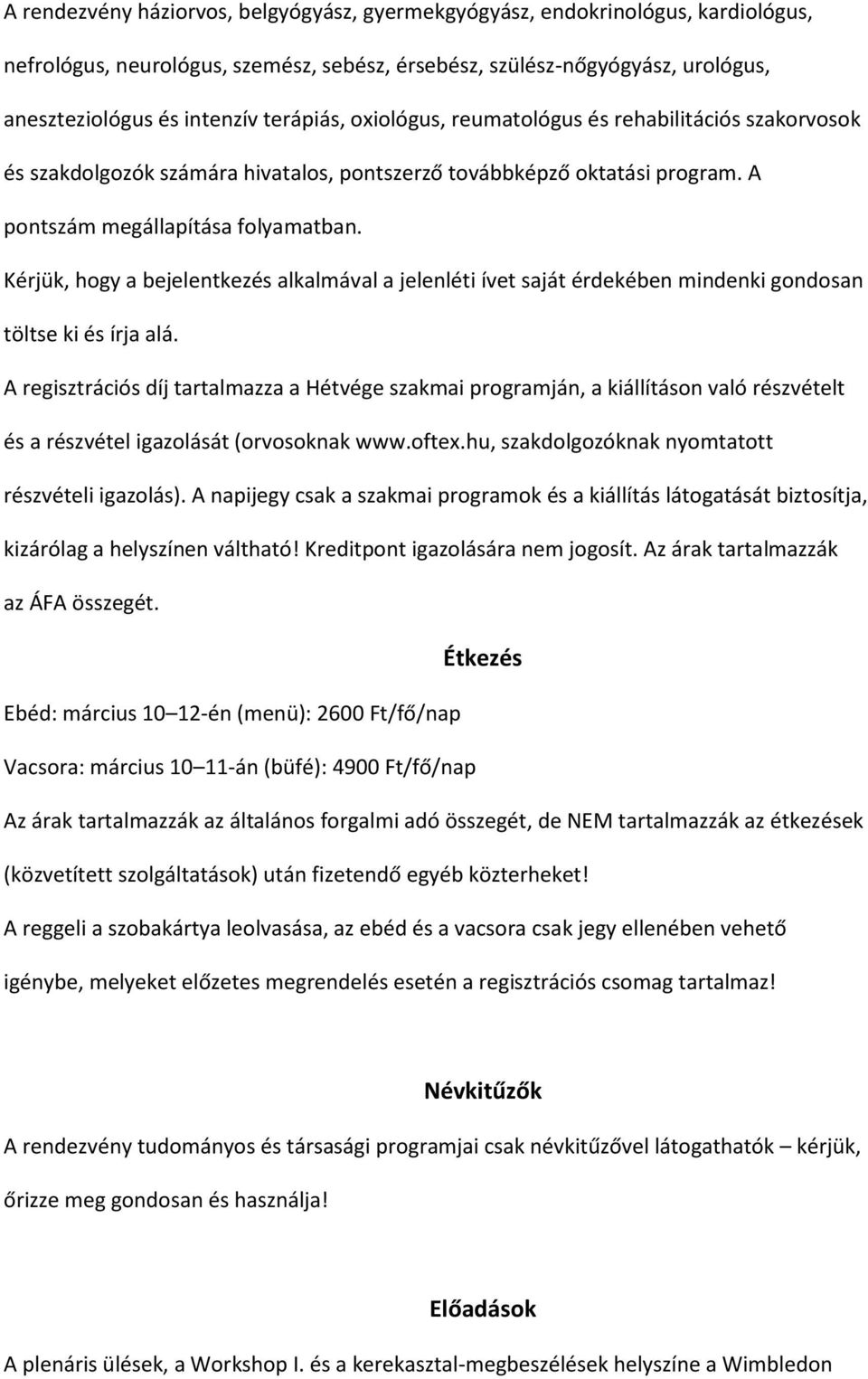 Kérjük, hogy a bejelentkezés alkalmával a jelenléti ívet saját érdekében mindenki gondosan töltse ki és írja alá.