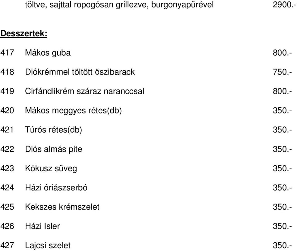- 420 Mákos meggyes rétes(db) 350.- 421 Túrós rétes(db) 350.- 422 Diós almás pite 350.