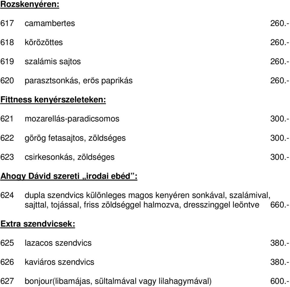 - Ahogy Dávid szereti irodai ebéd : 624 dupla szendvics különleges magos kenyéren sonkával, szalámival, sajttal, tojással, friss zöldséggel