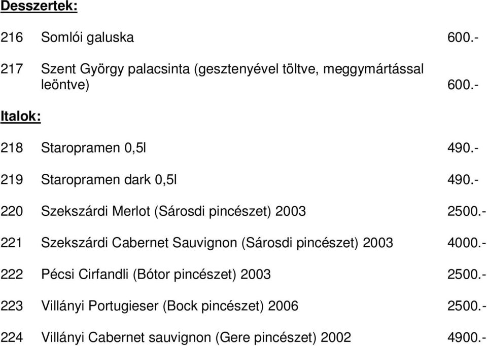 - 220 Szekszárdi Merlot (Sárosdi pincészet) 2003 2500.