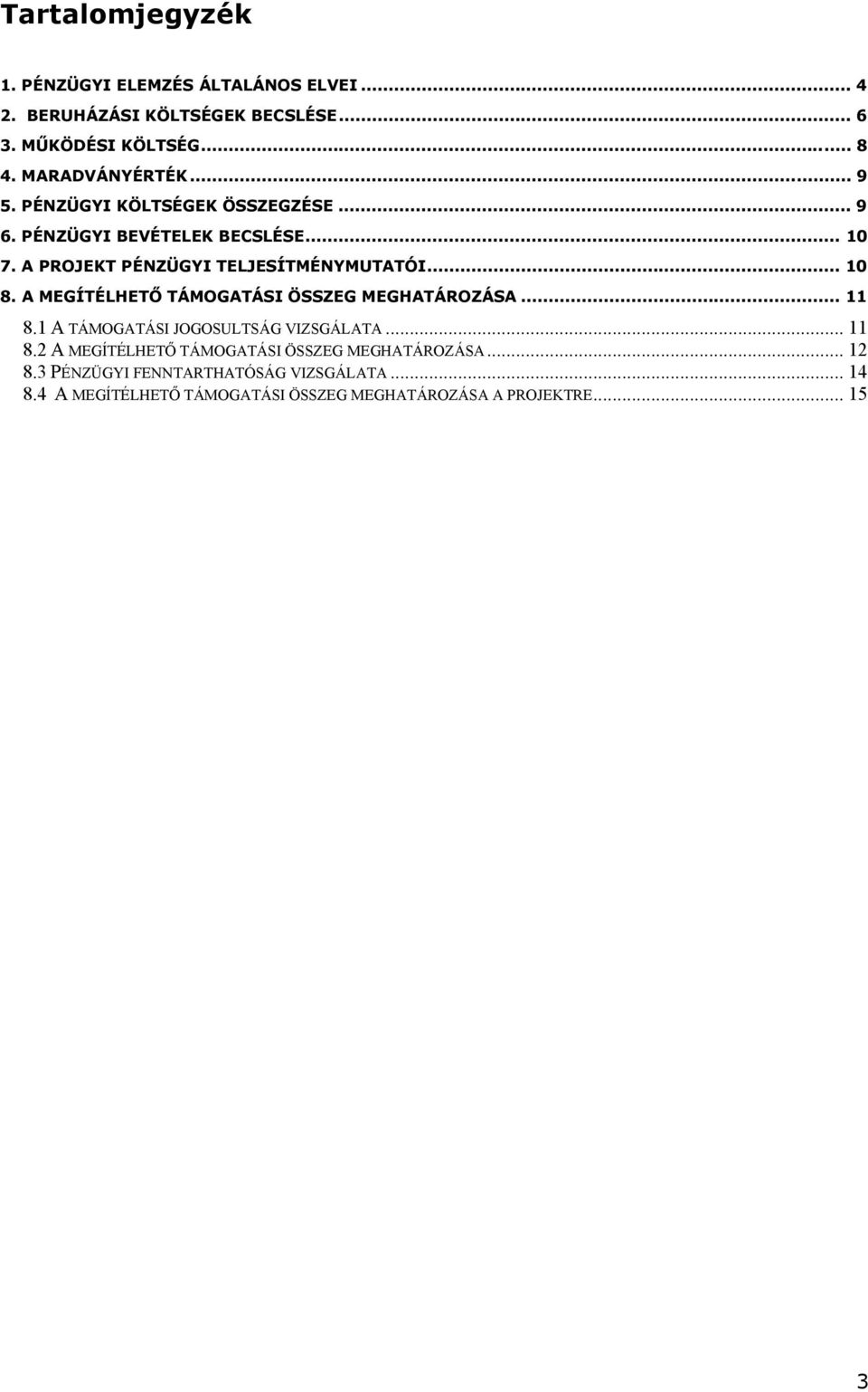 A PROJEKT PÉNZÜGYI TELJESÍTMÉNYMUTATÓI... 10 8. A MEGÍTÉLHETŐ TÁMOGATÁSI ÖSSZEG MEGHATÁROZÁSA... 11 8.