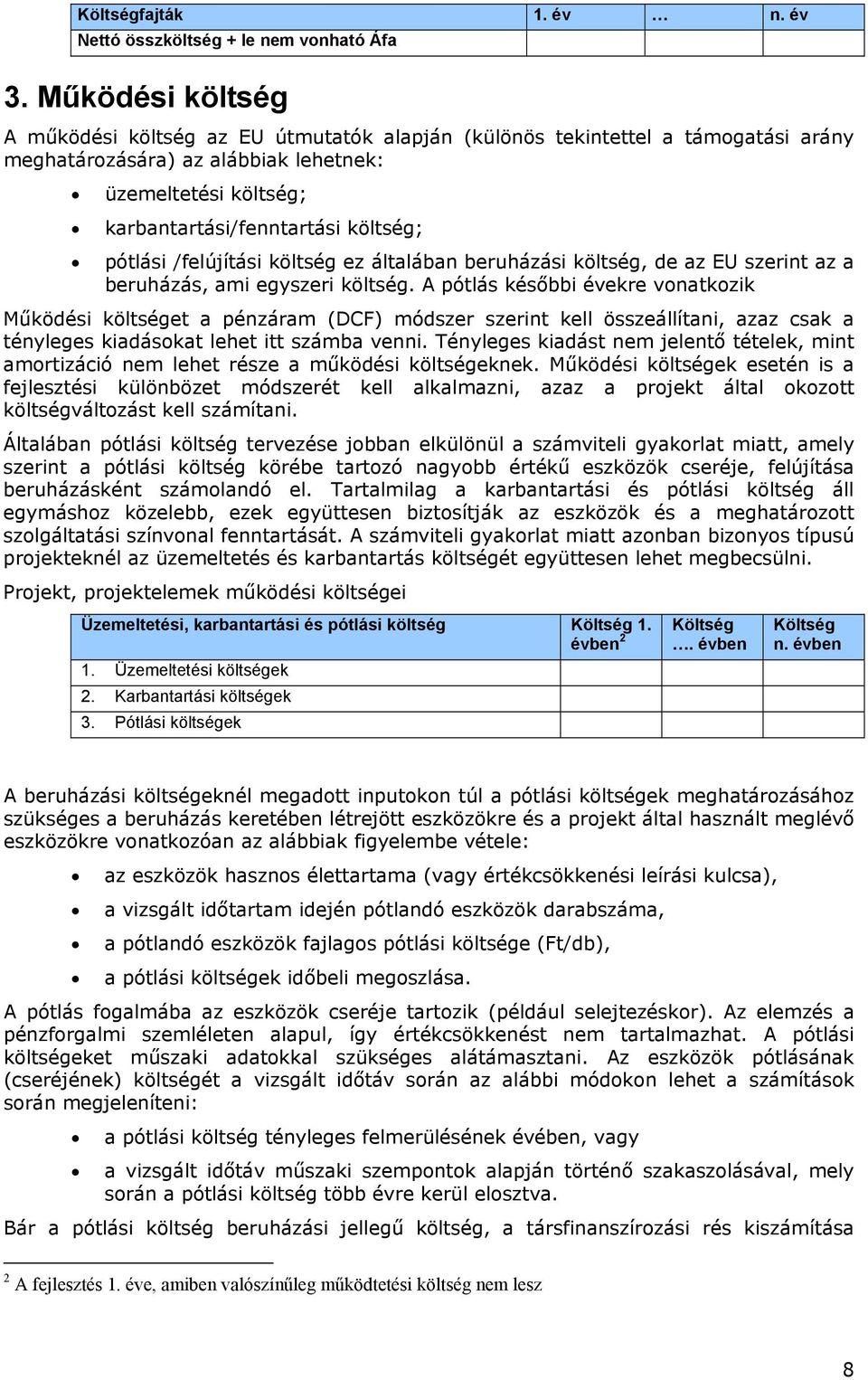 pótlási /felújítási költség ez általában beruházási költség, de az EU szerint az a beruházás, ami egyszeri költség.