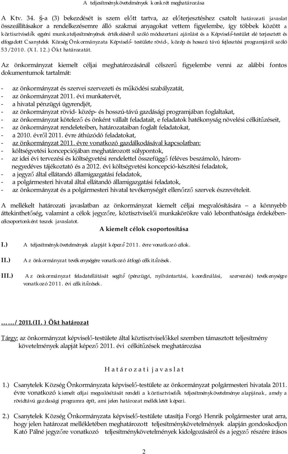 k egyéni munkateljesítményének értékelésér l szóló módszertani ajánlást és a Képvisel -testület elé terjesztett és elfogadott Csanytelek Község Önkormányzata Képvisel - testülete rövid-, közép és