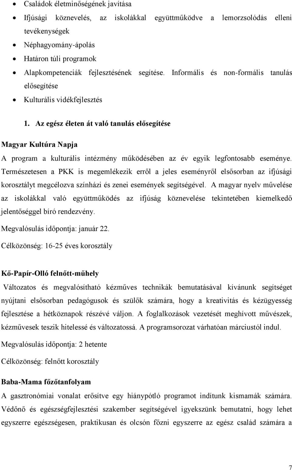 Az egész életen át való tanulás elősegítése Magyar Kultúra Napja A program a kulturális intézmény működésében az év egyik legfontosabb eseménye.