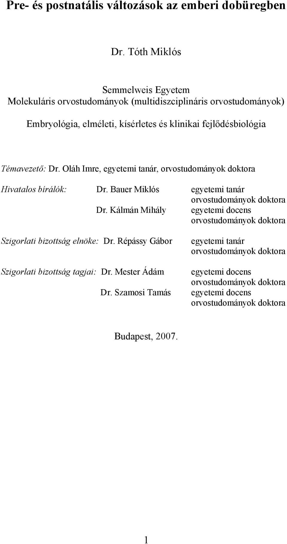 Témavezető: Dr. Oláh Imre, egyetemi tanár, orvostudományok doktora Hivatalos bírálók: Dr. Bauer Miklós egyetemi tanár orvostudományok doktora Dr.