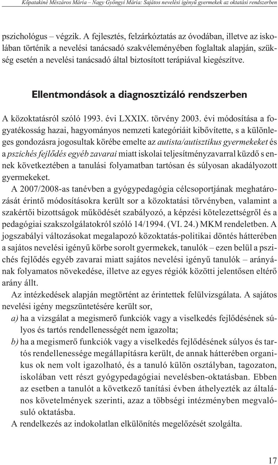 kiegészítve. Ellentmondások a diagnosztizáló rendszerben A közoktatásról szóló 1993. évi LXXIX. törvény 2003.