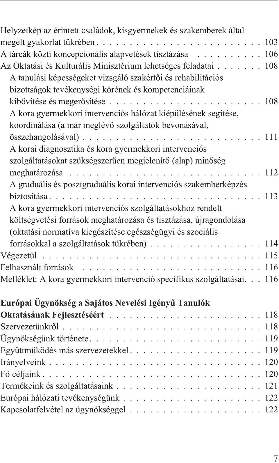 ..108 A tanulási képességeket vizsgáló szakértõi és rehabilitációs bizottságok tevékenységi körének és kompetenciáinak kibõvítése és megerõsítése.