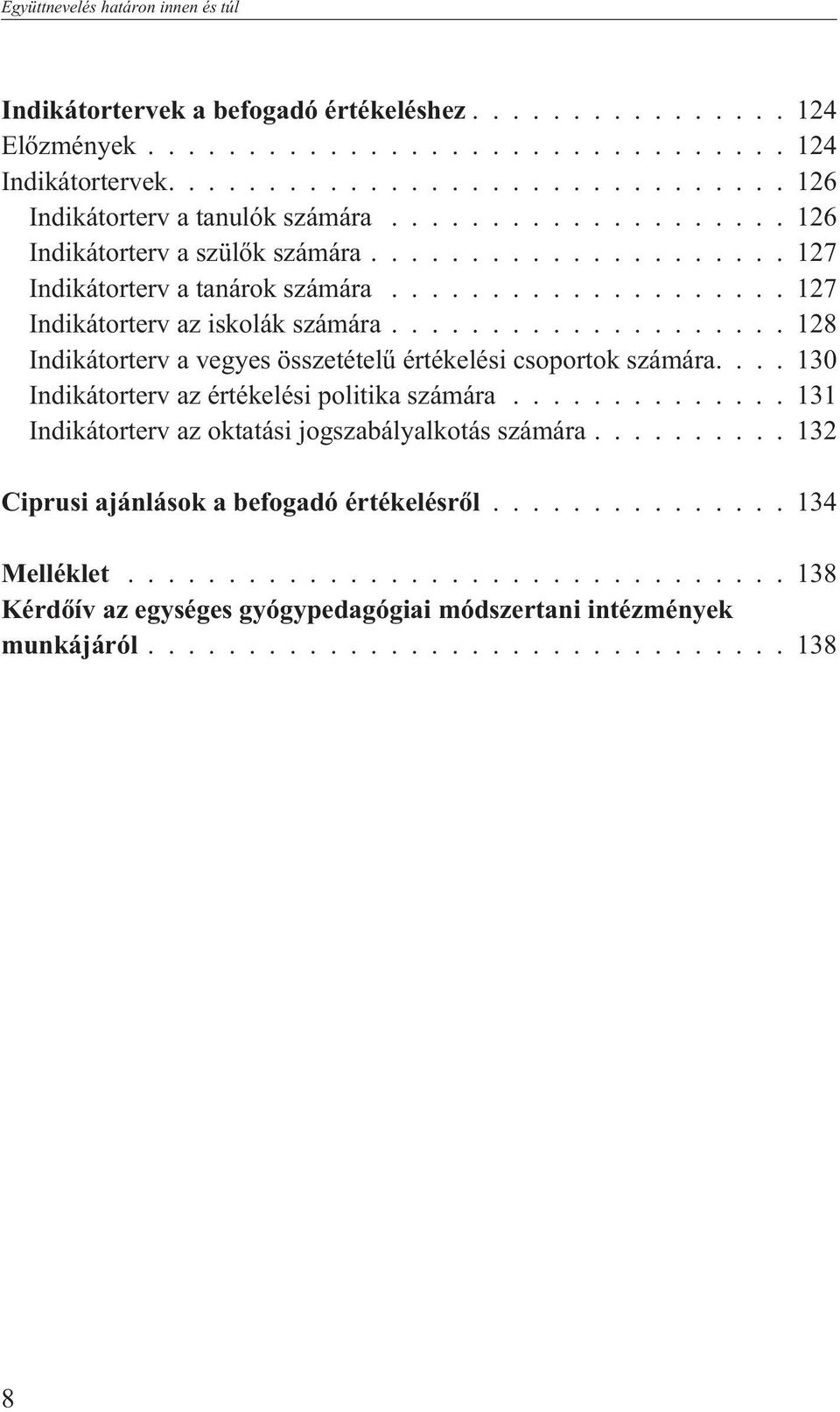 ..127 Indikátorterv az iskolák számára...128 Indikátorterv a vegyes összetételû értékelési csoportok számára.