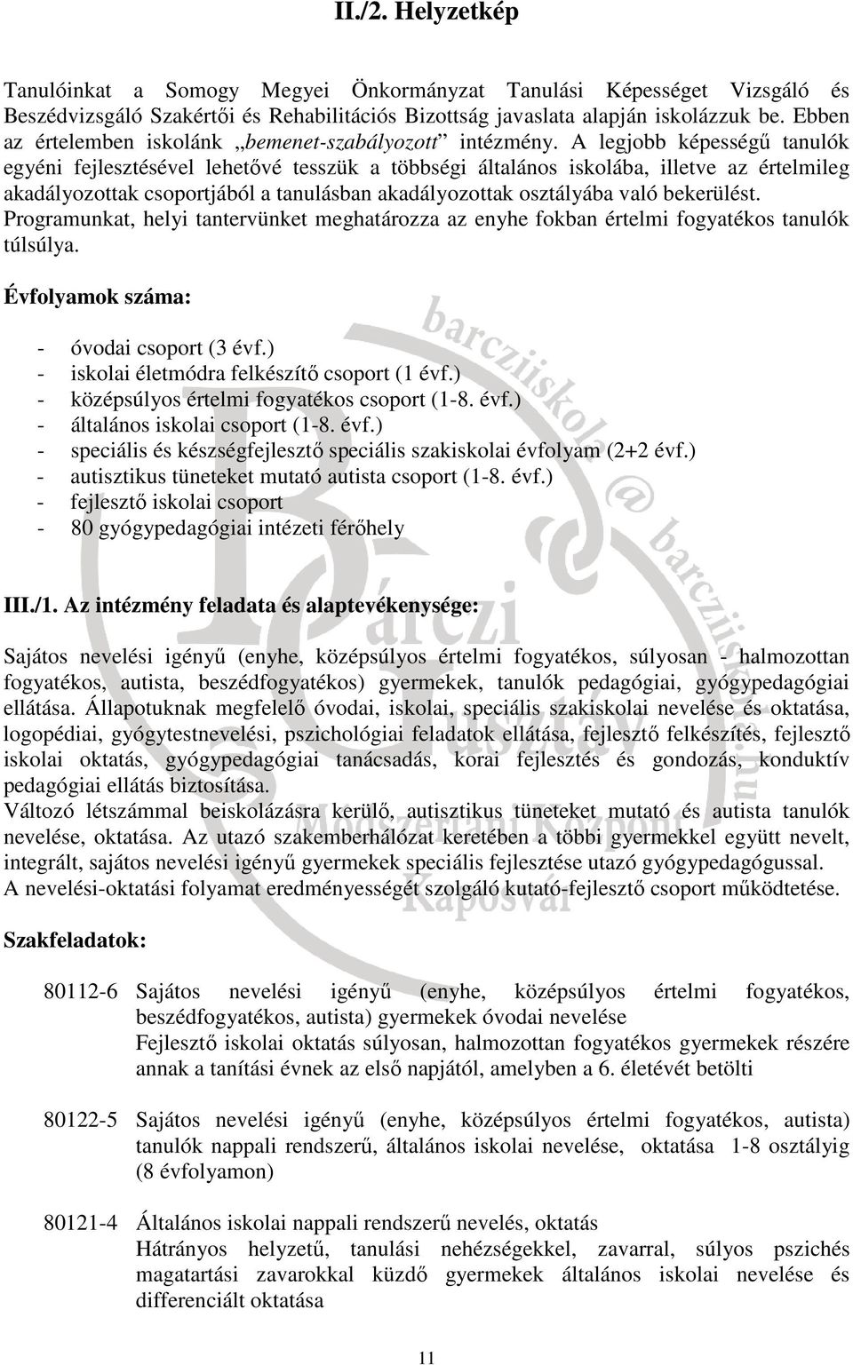 A legjobb képességű tanulók egyéni fejlesztésével lehetővé tesszük a többségi általános iskolába, illetve az értelmileg akadályozottak csoportjából a tanulásban akadályozottak osztályába való