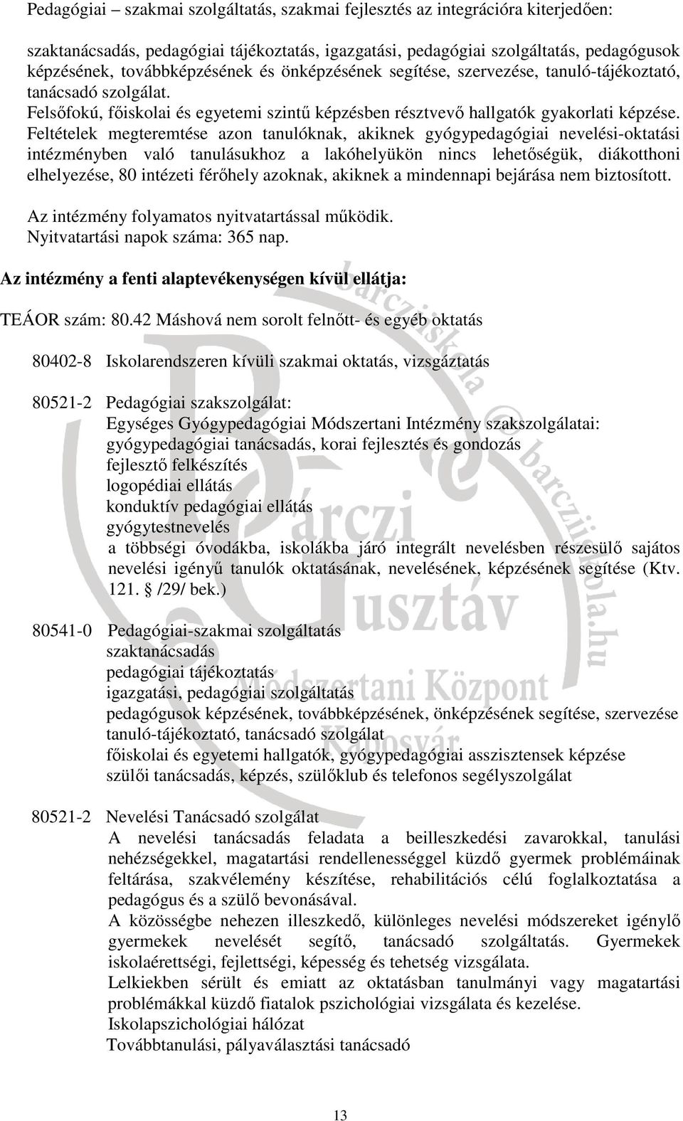 Feltételek megteremtése azon tanulóknak, akiknek gyógypedagógiai nevelési-oktatási intézményben való tanulásukhoz a lakóhelyükön nincs lehetőségük, diákotthoni elhelyezése, 80 intézeti férőhely