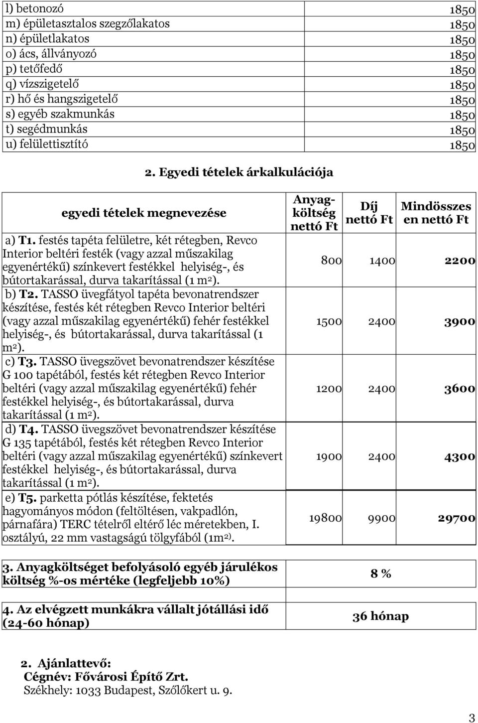 festés tapéta felületre, két rétegben, Revco Interior beltéri festék (vagy azzal műszakilag egyenértékű) színkevert festékkel helyiség-, és bútortakarással, durva b) T2.