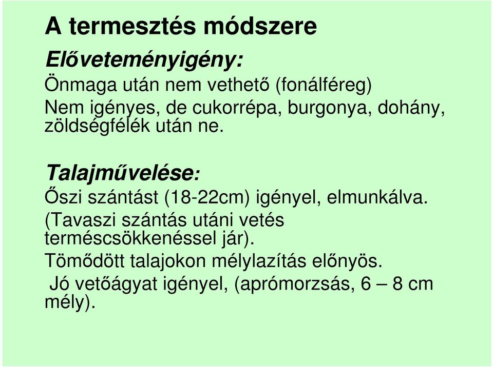 Talajmővelése: İszi szántást (18-22cm) igényel, elmunkálva.