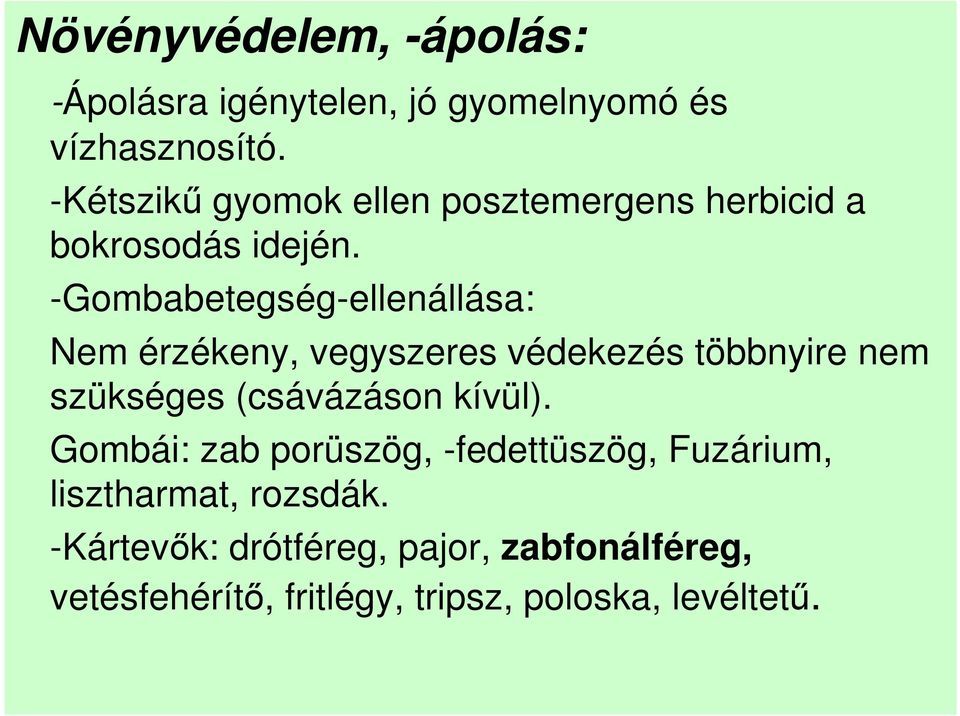 -Gombabetegség-ellenállása: Nem érzékeny, vegyszeres védekezés többnyire nem szükséges (csávázáson