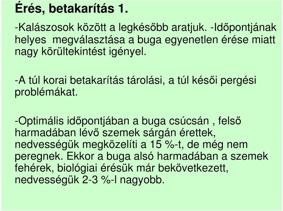 -A túl korai betakarítás tárolási, a túl késıi pergési problémákat.