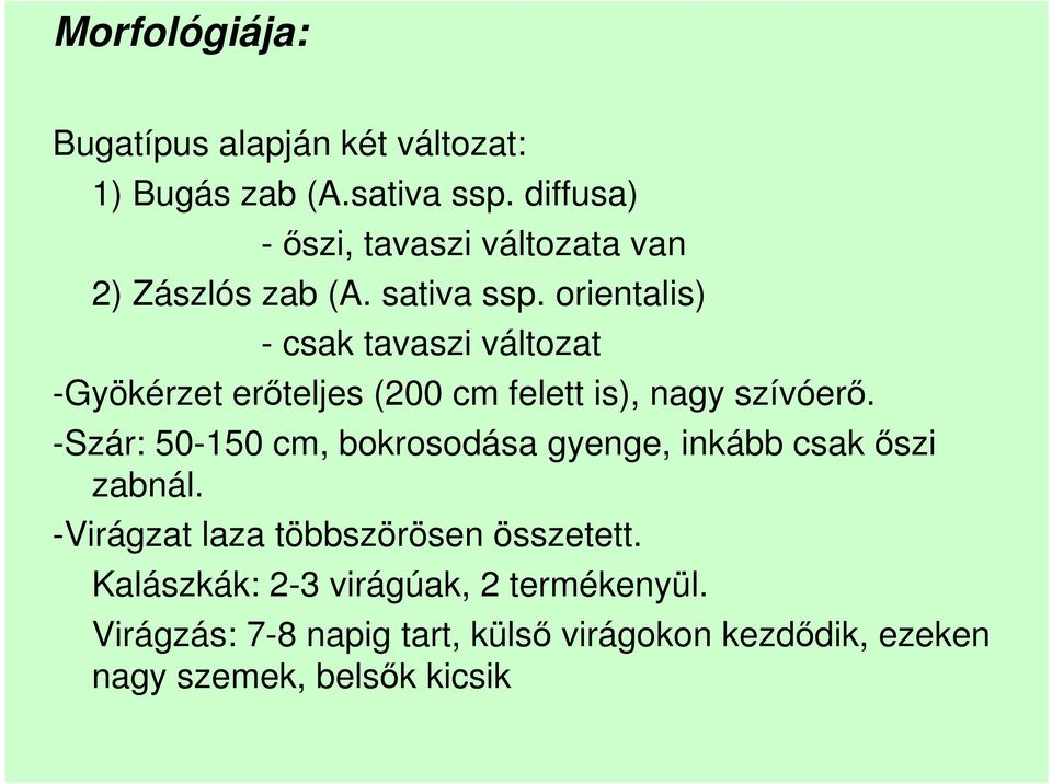 orientalis) - csak tavaszi változat -Gyökérzet erıteljes (200 cm felett is), nagy szívóerı.