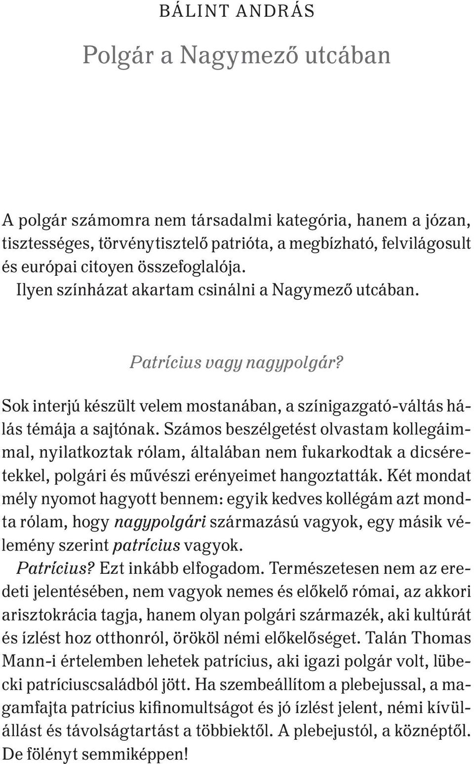 Számos beszélgetést olvastam kollegáimmal, nyilatkoztak rólam, általában nem fukarkodtak a dicséretekkel, polgári és művészi erényeimet hangoztatták.