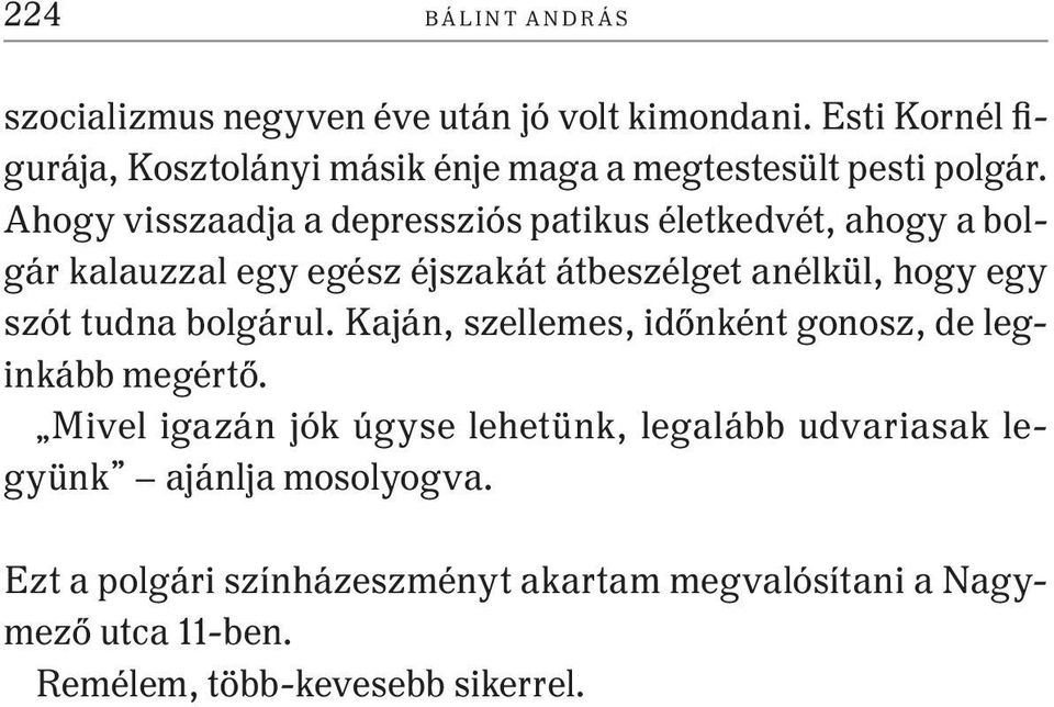 Ahogy visszaadja a depressziós patikus életkedvét, ahogy a bolgár kalauzzal egy egész éjszakát átbeszélget anélkül, hogy egy szót