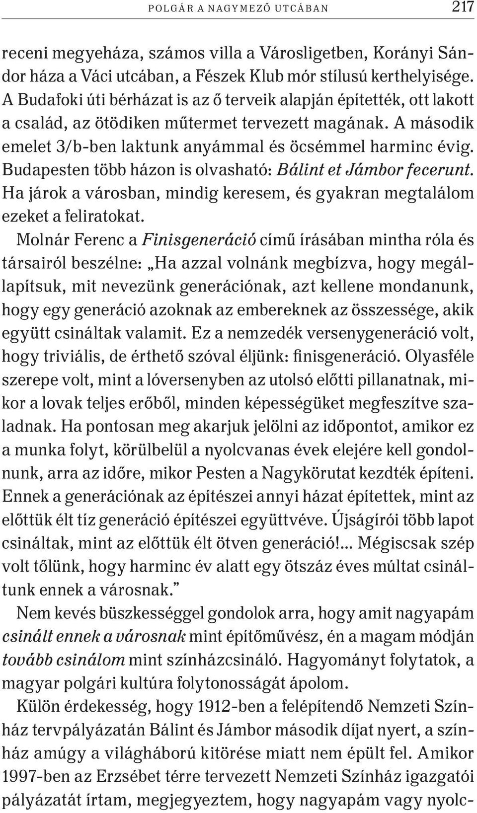 Budapesten több házon is olvasható: Bálint et Jámbor fecerunt. Ha járok a városban, mindig keresem, és gyakran megtalálom ezeket a feliratokat.