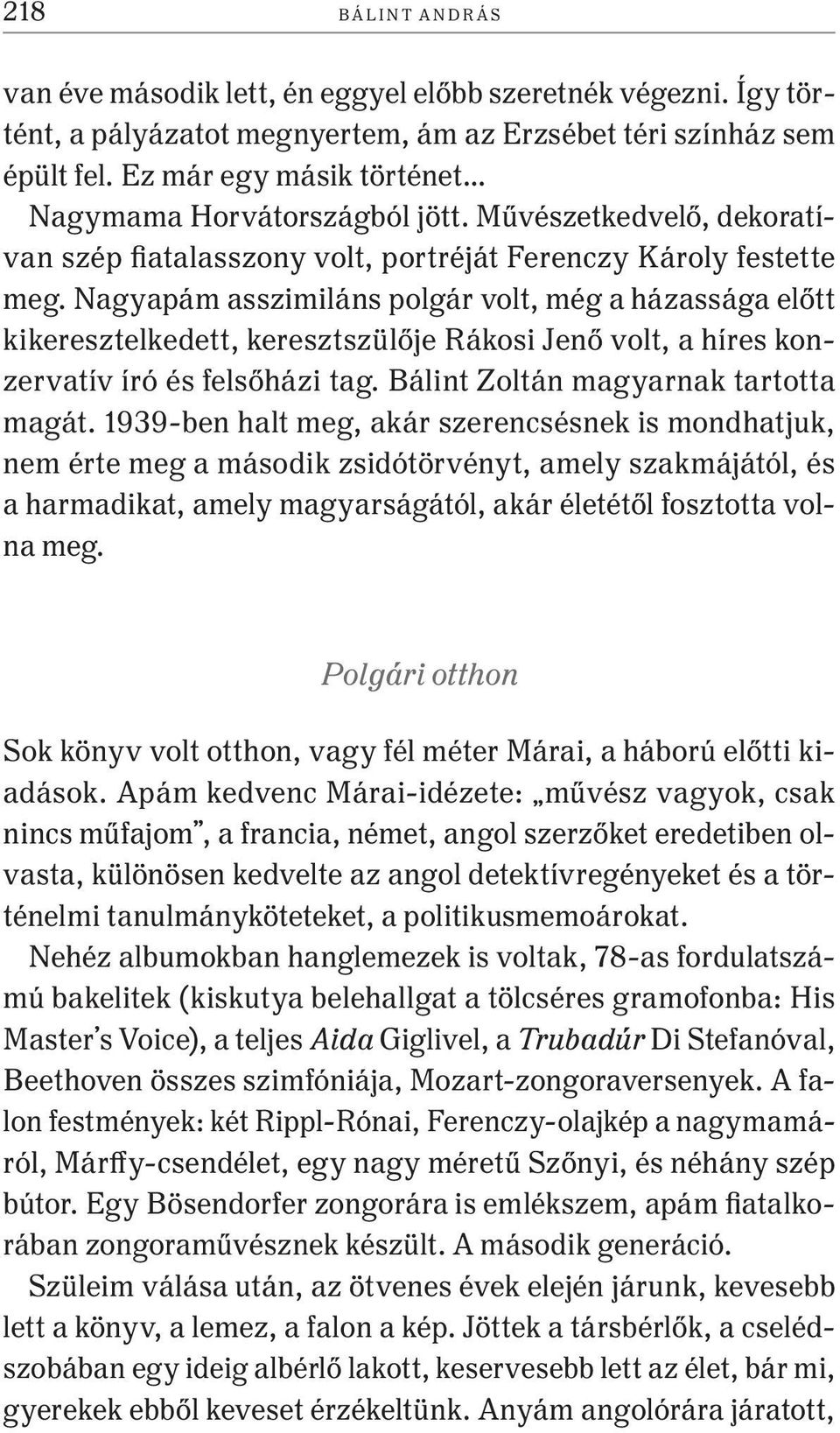 Nagyapám asszimiláns polgár volt, még a házassága előtt kikeresztelkedett, keresztszülője Rákosi Jenő volt, a híres konzervatív író és felsőházi tag. Bálint Zoltán magyarnak tartotta magát.