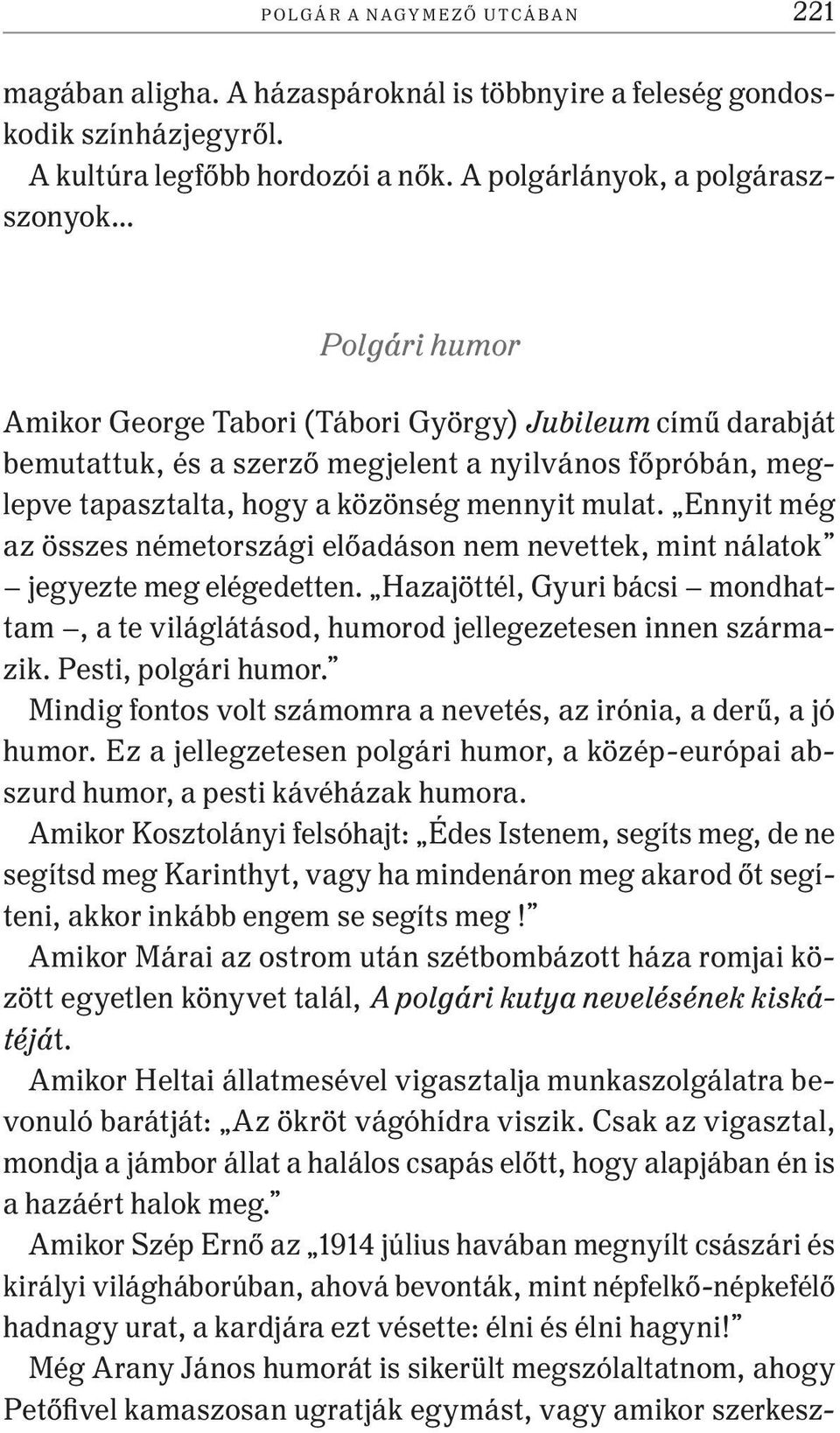 közönség mennyit mulat. Ennyit még az összes németországi előadáson nem nevettek, mint nálatok jegyezte meg elégedetten.