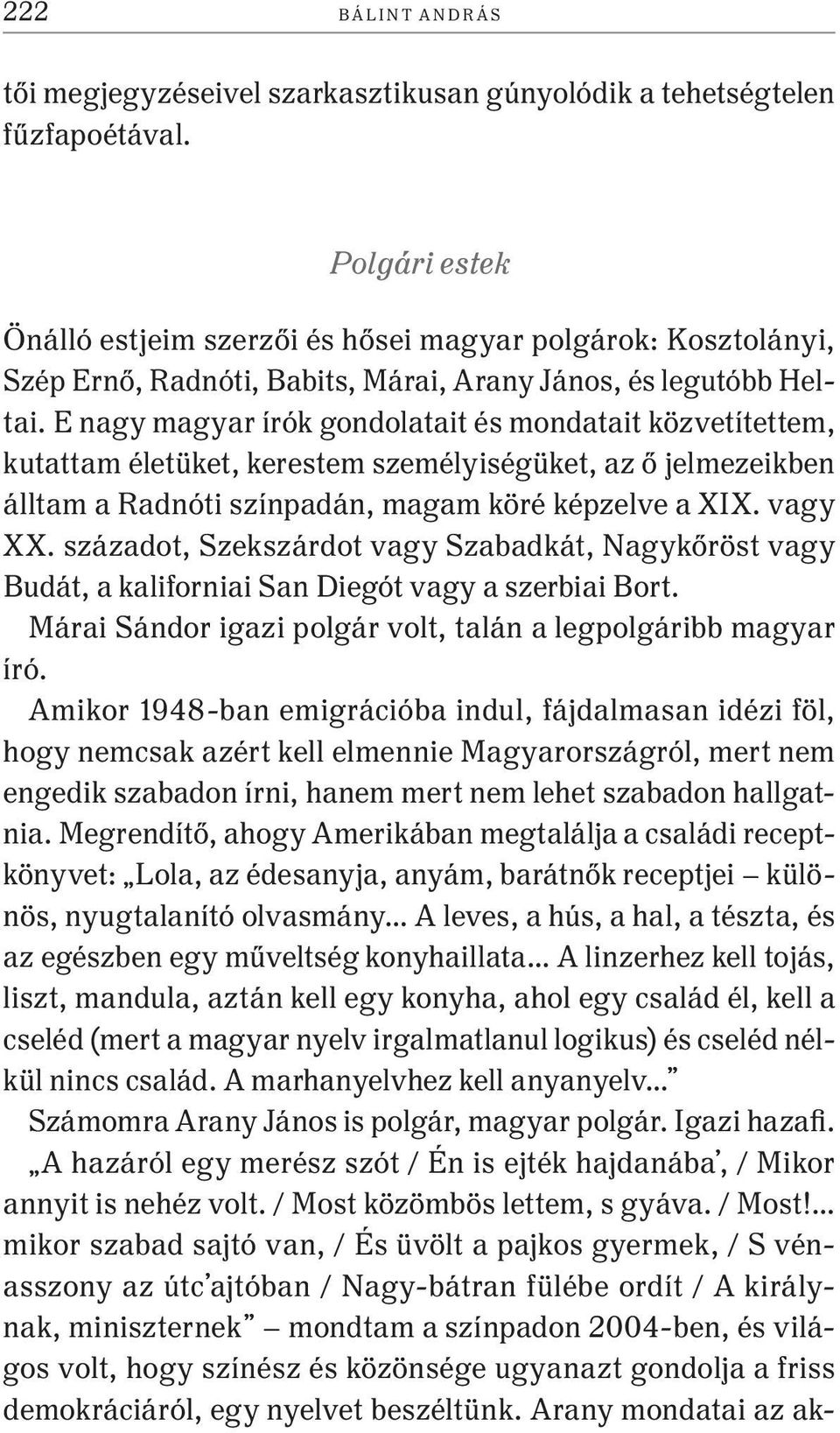 E nagy magyar írók gondolatait és mondatait közvetítettem, kutattam életüket, kerestem személyiségüket, az ő jelmezeikben álltam a Radnóti színpadán, magam köré képzelve a XIX. vagy XX.