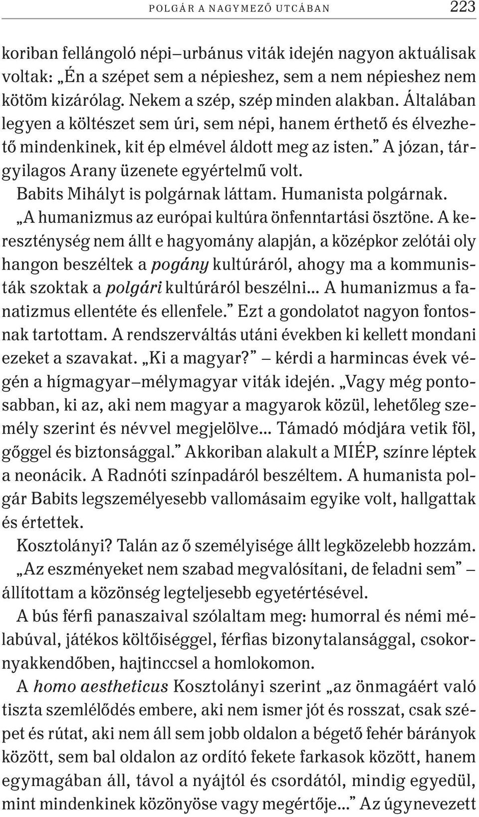 A józan, tárgyilagos Arany üzenete egyértelmű volt. Babits Mihályt is polgárnak láttam. Humanista polgárnak. A humanizmus az európai kultúra önfenntartási ösztöne.