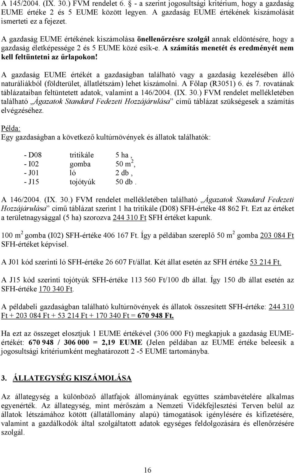 A számítás menetét és eredményét nem kell feltüntetni az űrlapokon!