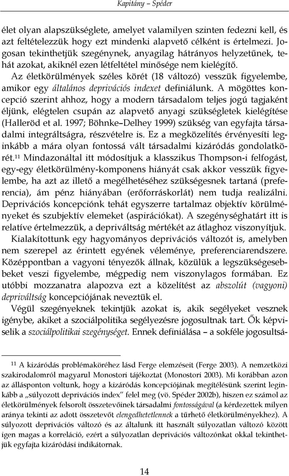 Az életkörülmények széles körét (18 változó) vesszük figyelembe, amikor egy általános deprivációs indexet definiálunk.