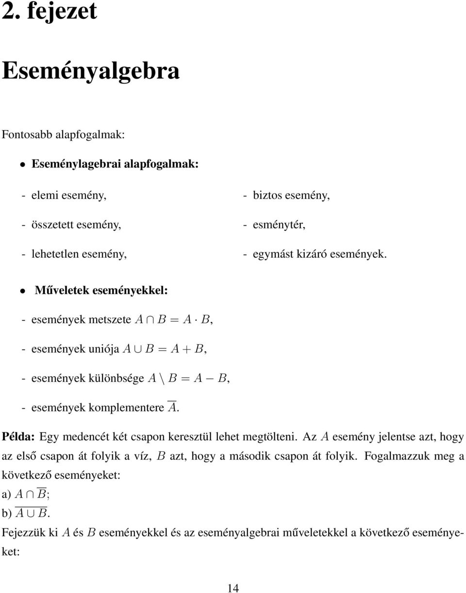 Műveletek eseményekkel: - események metszete A B = A B, - események uniója A B = A + B, - események különbsége A \ B = A B, - események komplementere A.