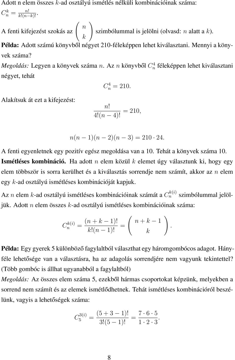 Az n könyvből C 4 n féleképpen lehet kiválasztani négyet, tehát C 4 n = 210. Alakítsuk át ezt a kifejezést: n! 4!(n 4)! = 210, n(n 1)(n 2)(n 3) = 210 24.