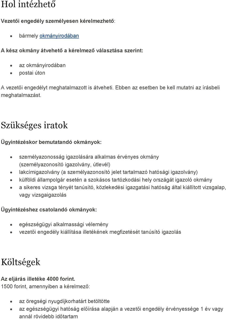 Szükséges iratok Ügyintézéskor bemutatandó okmányok: személyazonosság igazolására alkalmas érvényes okmány (személyazonosító igazolvány, útlevél) lakcímigazolvány (a személyazonosító jelet tartalmazó