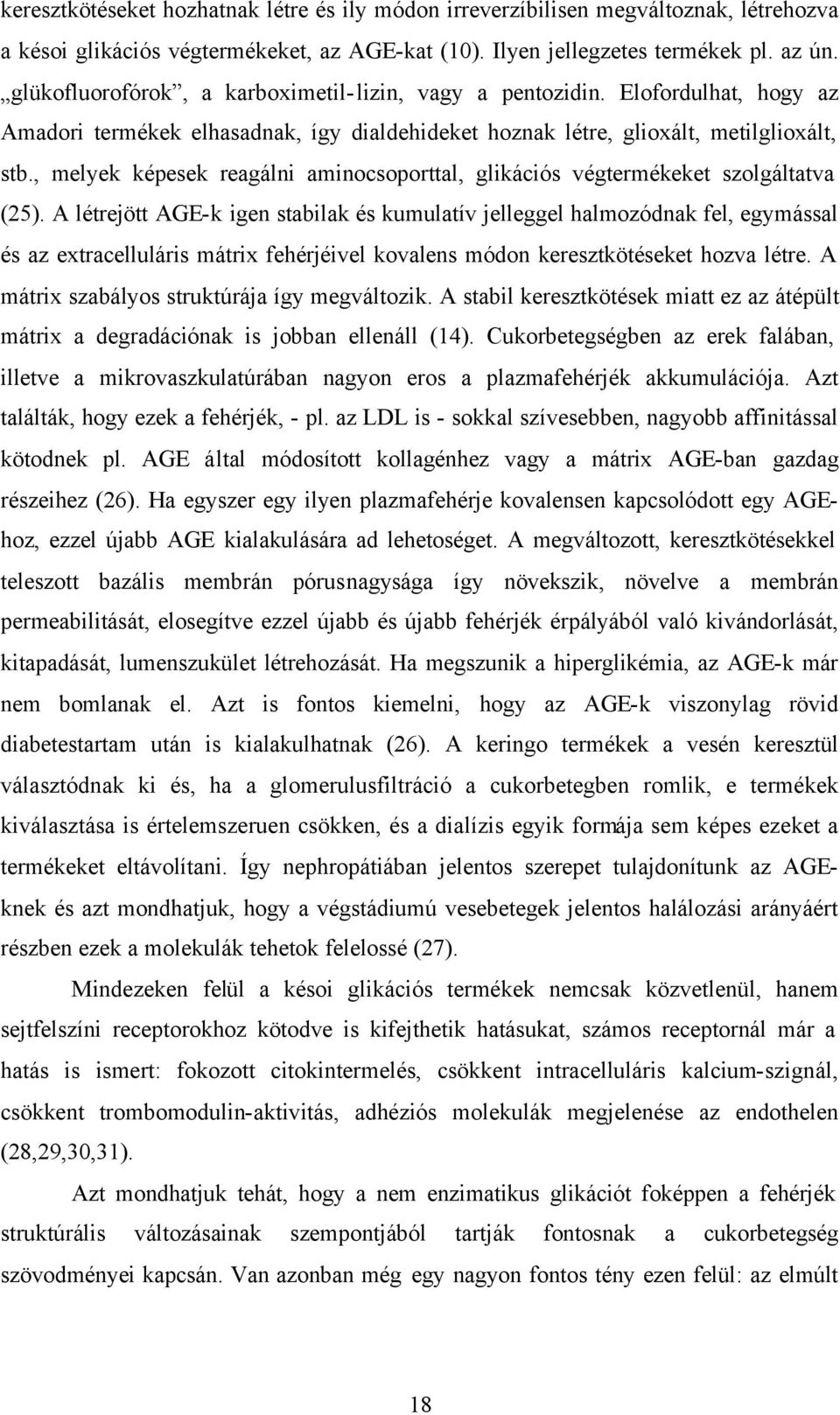 , melyek képesek reagálni aminocsoporttal, glikációs végtermékeket szolgáltatva (25).