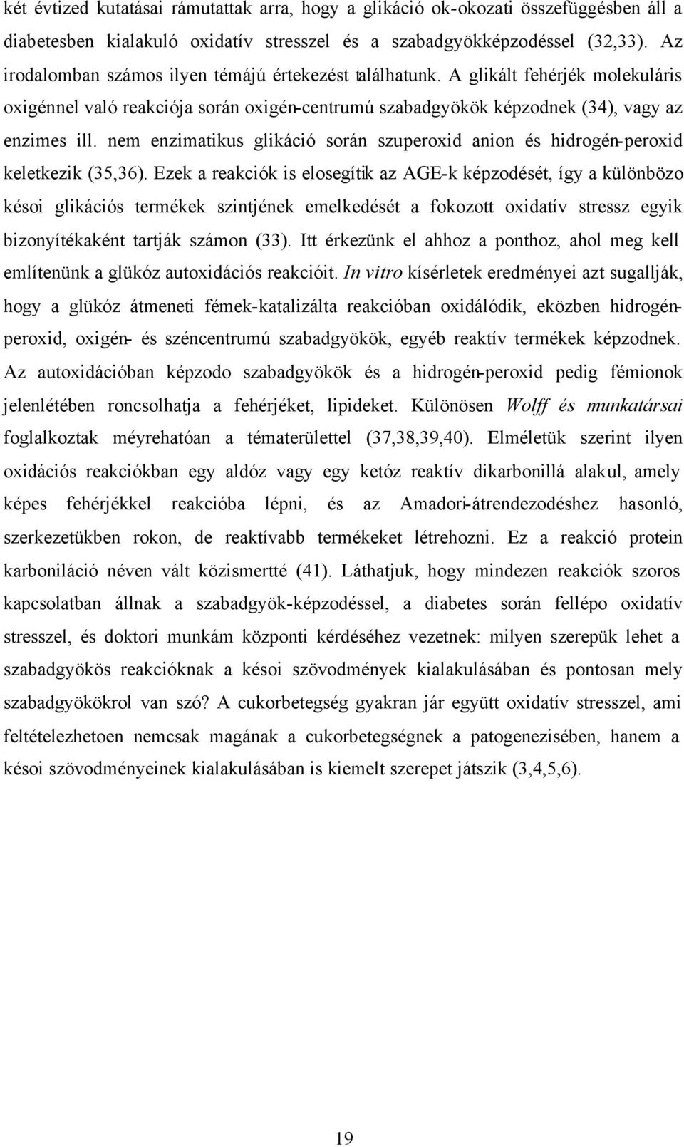 nem enzimatikus glikáció során szuperoxid anion és hidrogén-peroxid keletkezik (35,36).