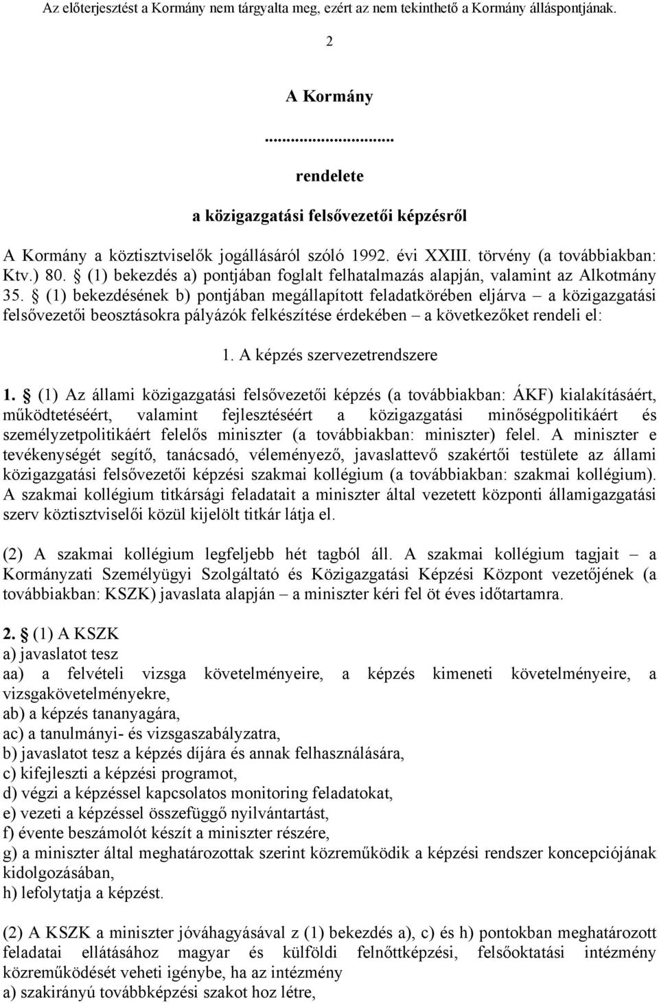 (1) bekezdésének b) pontjában megállapított feladatkörében eljárva a közigazgatási felsővezetői beosztásokra pályázók felkészítése érdekében a következőket rendeli el: 1.