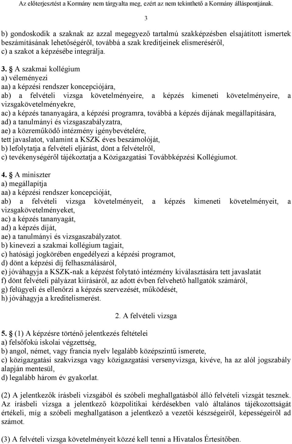 tananyagára, a képzési programra, továbbá a képzés díjának megállapítására, ad) a tanulmányi és vizsgaszabályzatra, ae) a közreműködő intézmény igénybevételére, tett javaslatot, valamint a KSZK éves