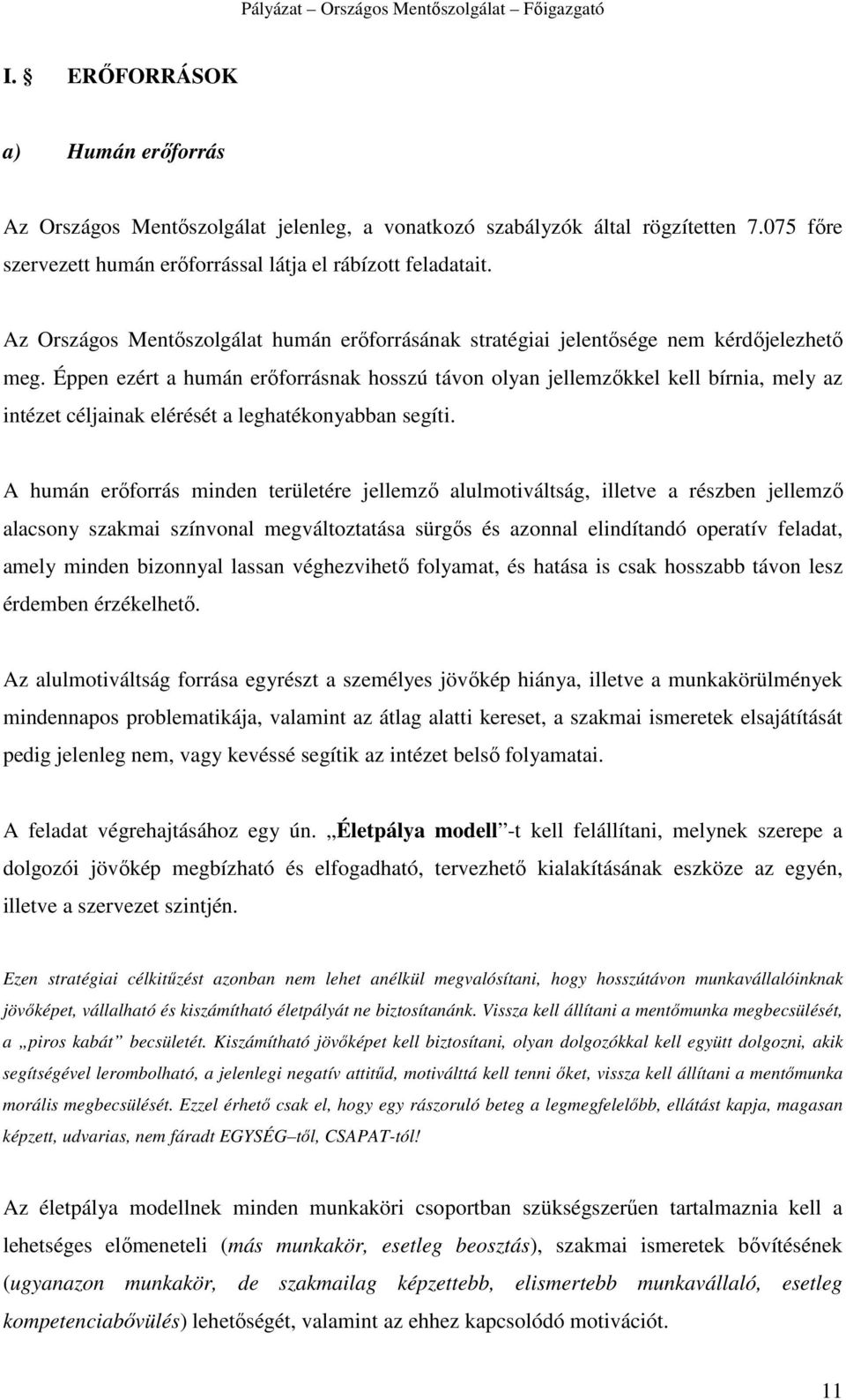 Éppen ezért a humán erıforrásnak hosszú távon olyan jellemzıkkel kell bírnia, mely az intézet céljainak elérését a leghatékonyabban segíti.