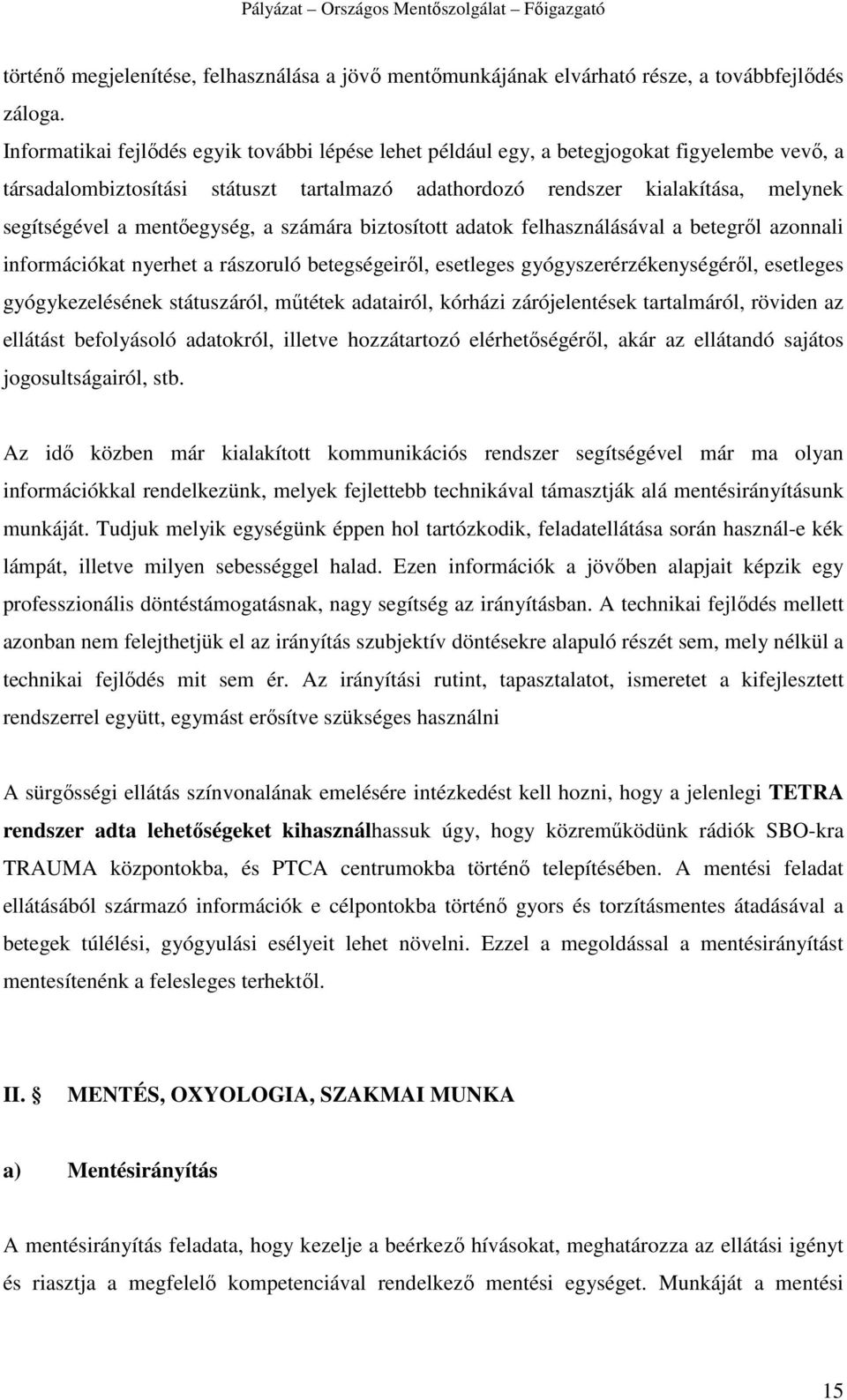 mentıegység, a számára biztosított adatok felhasználásával a betegrıl azonnali információkat nyerhet a rászoruló betegségeirıl, esetleges gyógyszerérzékenységérıl, esetleges gyógykezelésének