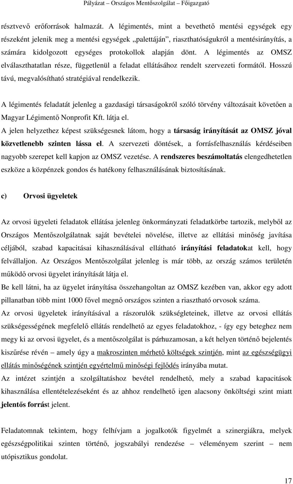 A légimentés az OMSZ elválaszthatatlan része, függetlenül a feladat ellátásához rendelt szervezeti formától. Hosszú távú, megvalósítható stratégiával rendelkezik.