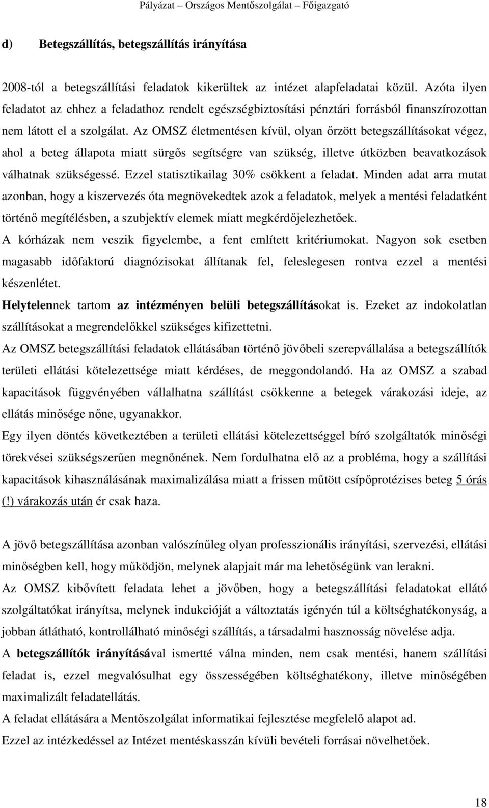 Az OMSZ életmentésen kívül, olyan ırzött betegszállításokat végez, ahol a beteg állapota miatt sürgıs segítségre van szükség, illetve útközben beavatkozások válhatnak szükségessé.